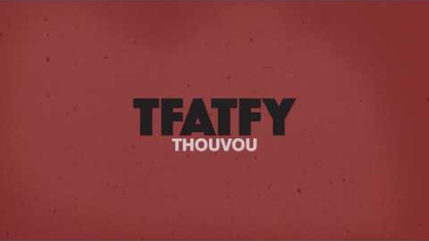 TFATFY /// THOUVOU (Official Video)