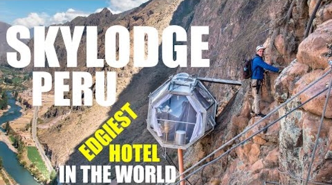 Skylodge Peru - The Edgiest Hotel in the World