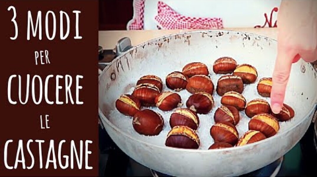 3 MODI PER CUOCERE LE CASTAGNE - How to Cook Chestnuts