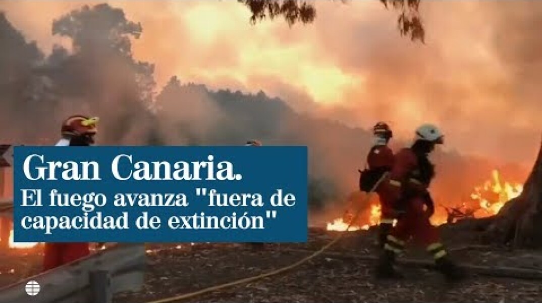 Incendio de Gran Canaria: el fuego avanza y hay 8.000 evacuados