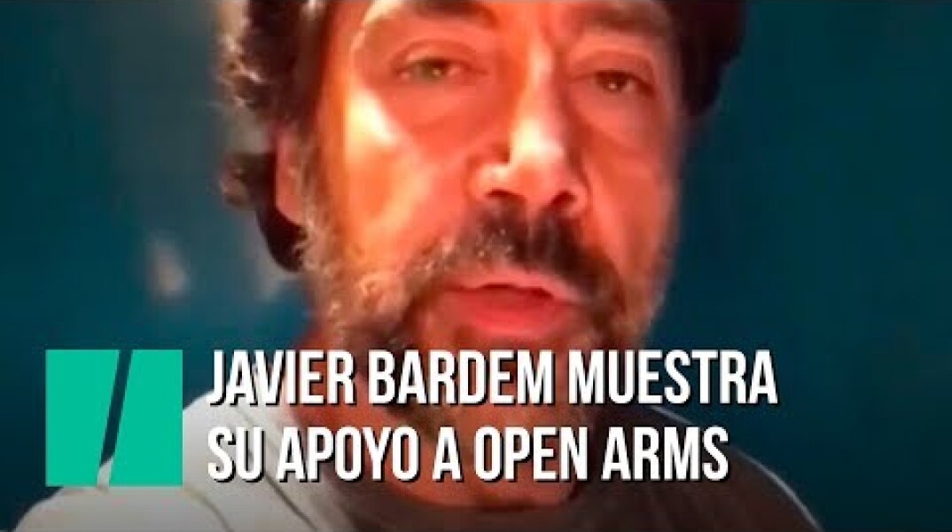 El mensaje de Javier Bardem de apoyo al Open Arms
