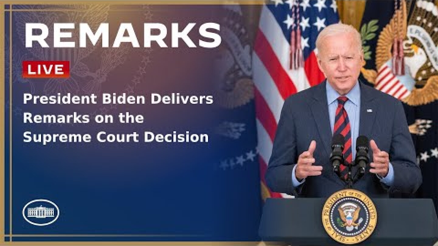 President Biden Delivers Remarks on the Supreme Court Decision