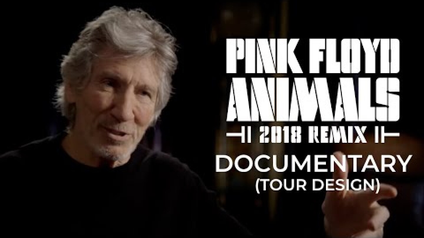 Pink Floyd - Animals 2018 Remix Documentary (Tour Design)