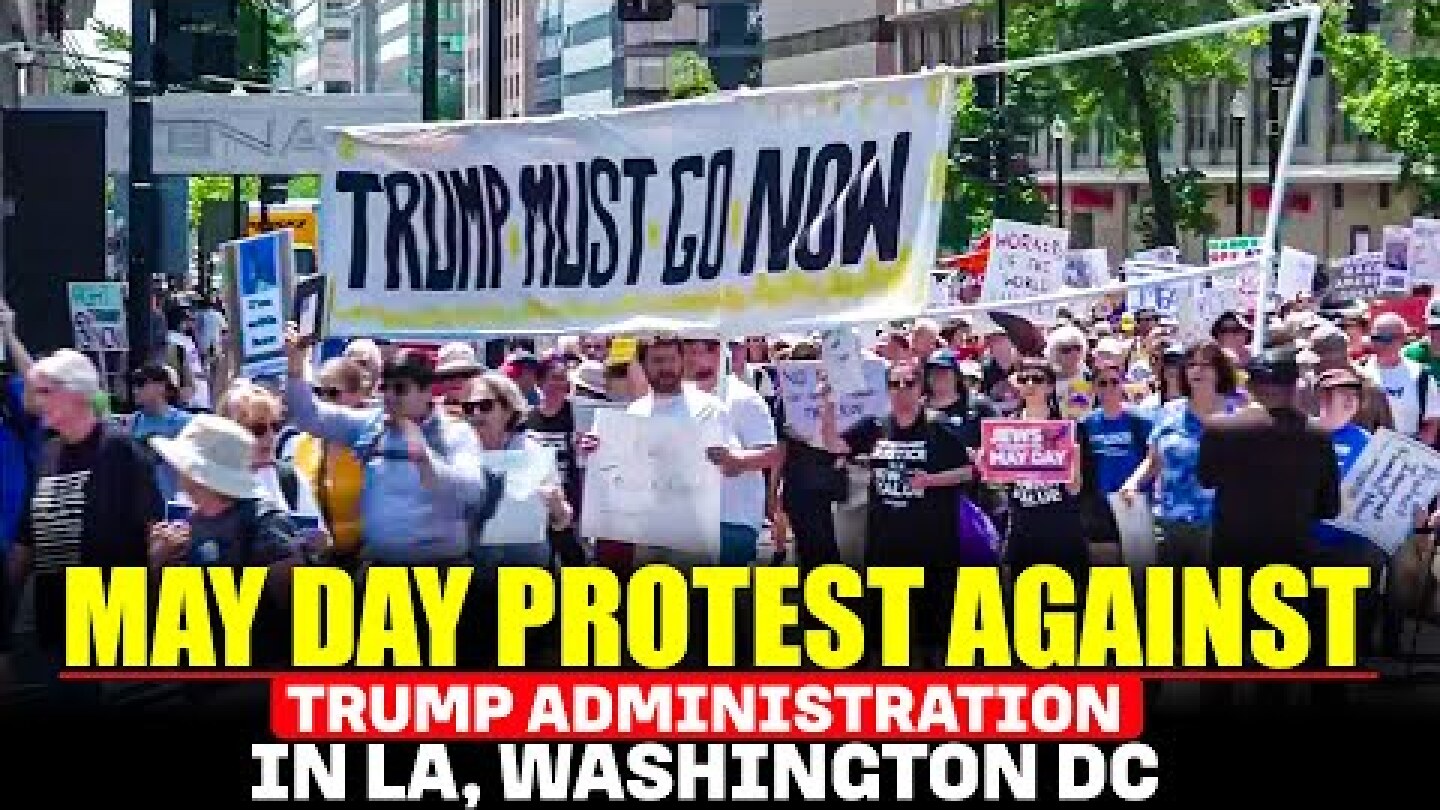 May Day protesters rally against Trump in Los Angeles, Washington D.C |USA |America