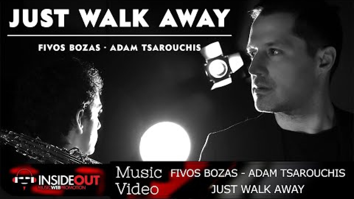 Fivos Bozas Feat  Adam Tsarouchis  - Just Walk Away  (Official Video Clip)