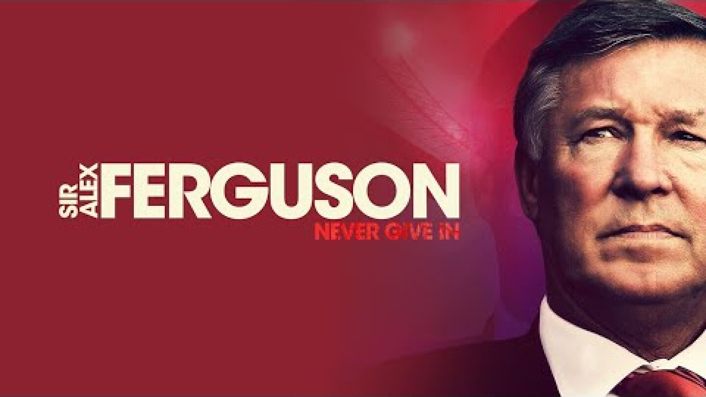 Sir Alex Ferguson: Never Give In | Official Trailer | Manchester United