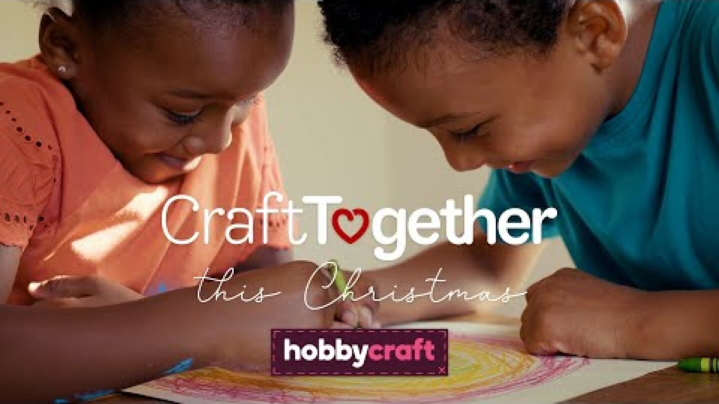 Craft Together This Christmas | Hobbycraft