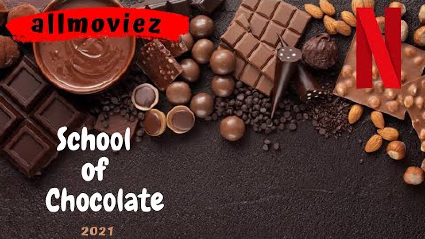 School of Chocolate 2021 trailer | Netflix School of Chocolate (2021) trailer | About | Cast