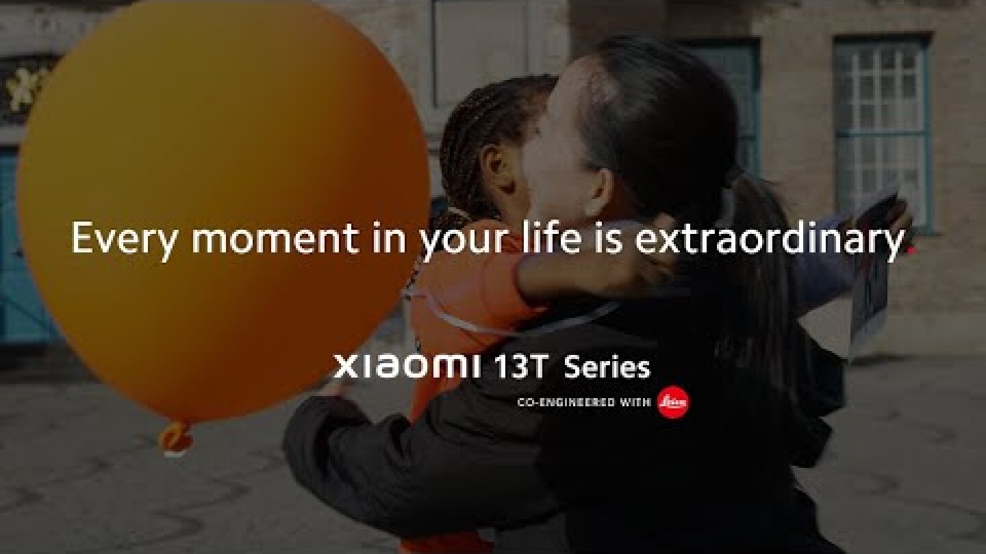 Every moment in your life is extraordinary | Masterpiece in sight | Xiaomi 13T Series