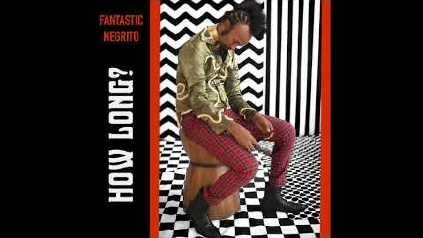 Fantastic Negrito: How Long? (Official Audio)