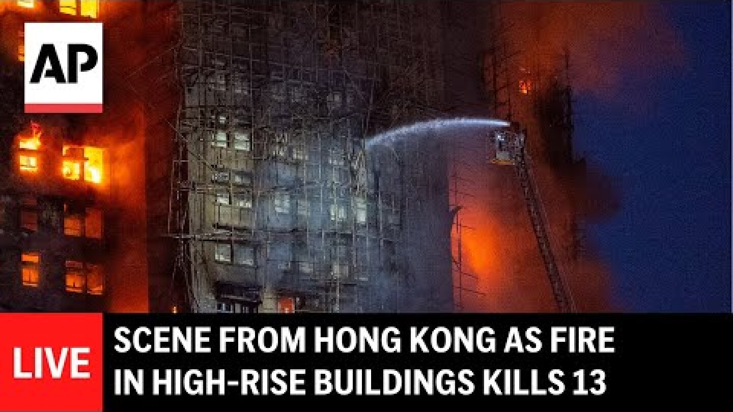 LIVE: Scene from Hong Kong as fire in high-rise buildings kills 13