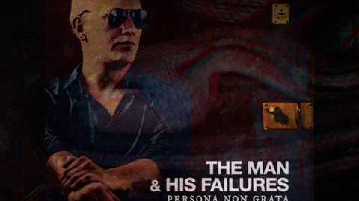 The Man & His Failures - Persona Non Grata