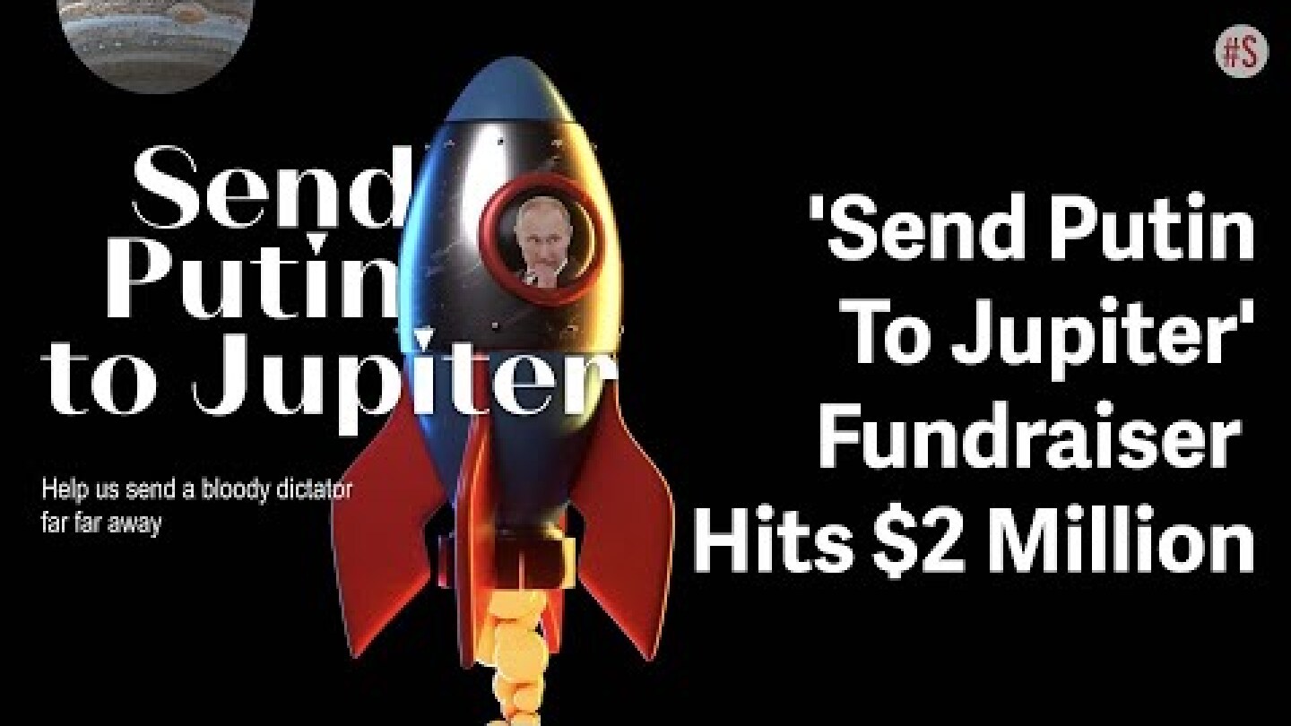Ukrainian Government Wants To "Send Putin To Jupiter" And Has Raised Over $2 Million