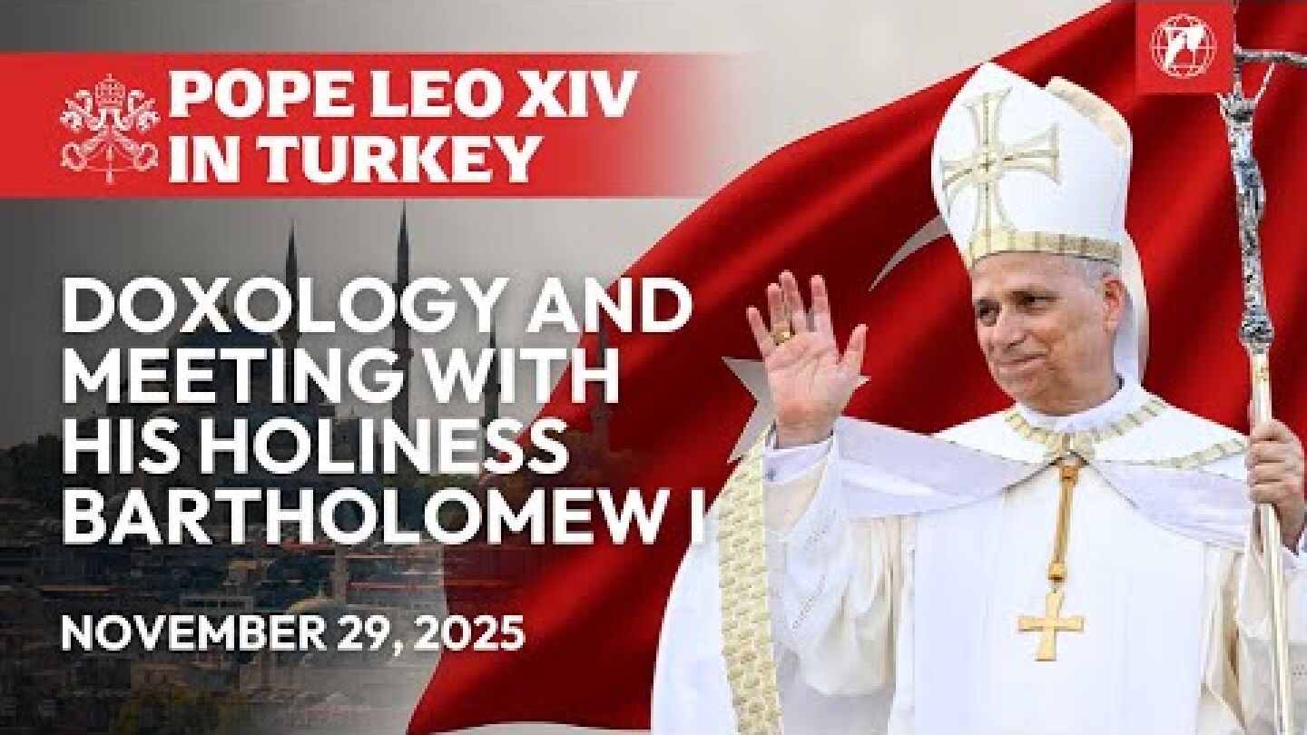 LIVE | Pope Leo XIV in Turkey | Doxology & Meeting with Bartholomew I | November 29, 2025