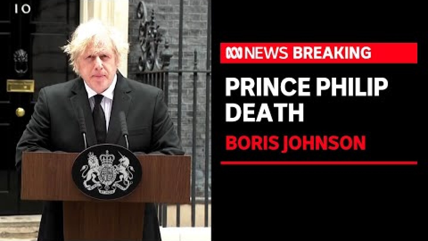 UK Prime Minister Boris Johnson says Prince Philip 'earned the affection of generations' | ABC News