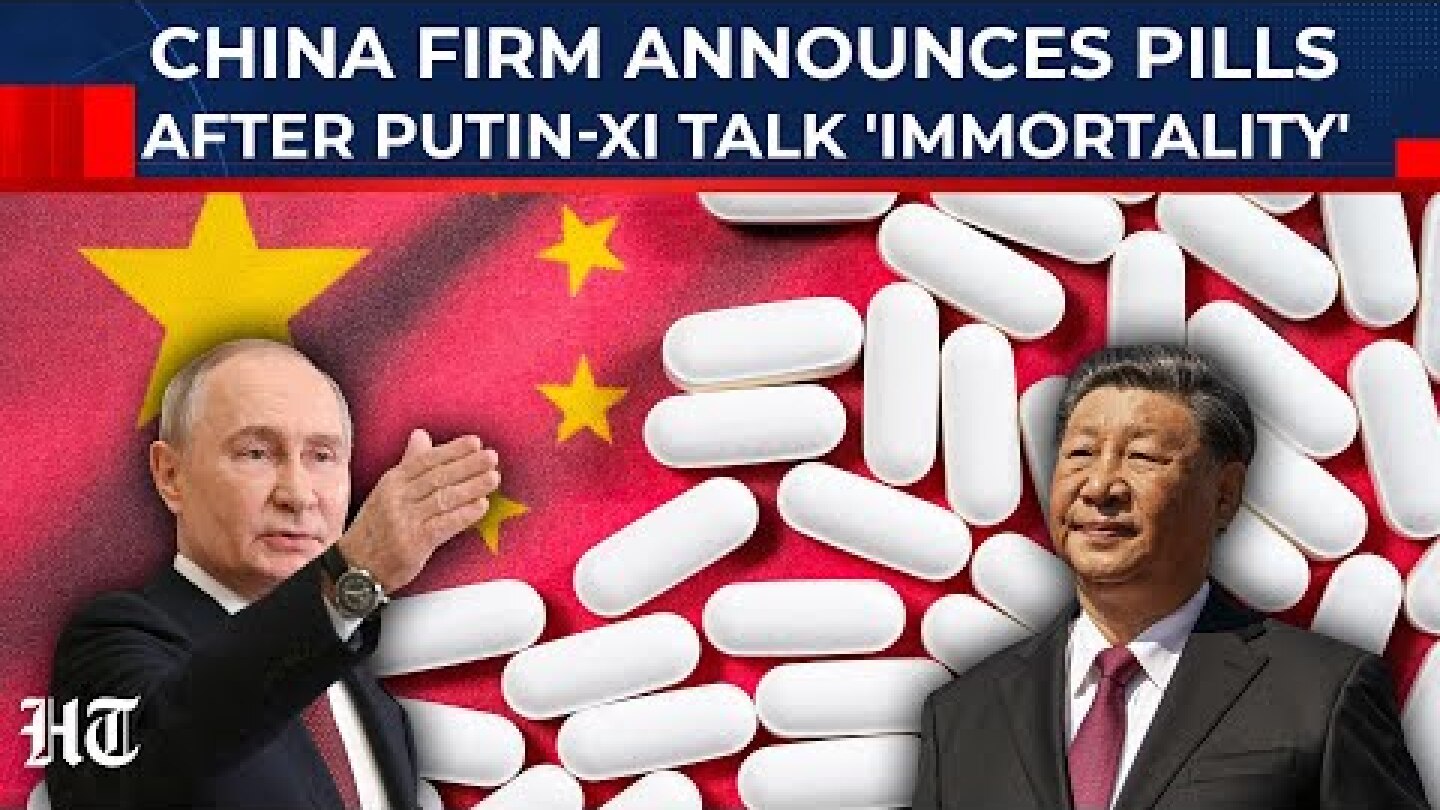 China Firm Making 'Pills' To Increase Lifespan To 150 Yrs Weeks After Putin, Xi Talked 'Immortality'