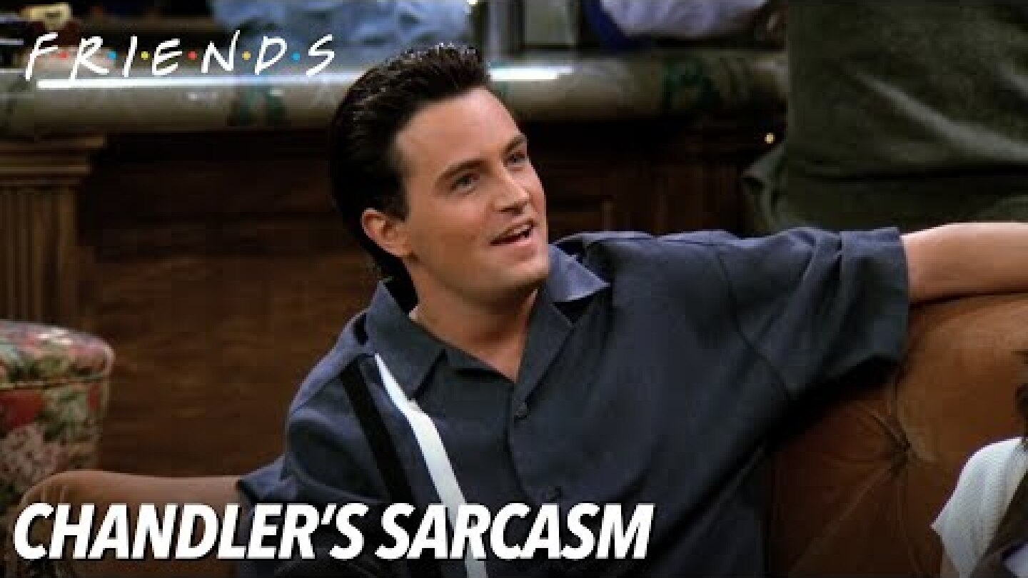 Chandler's Sarcasm | Friends