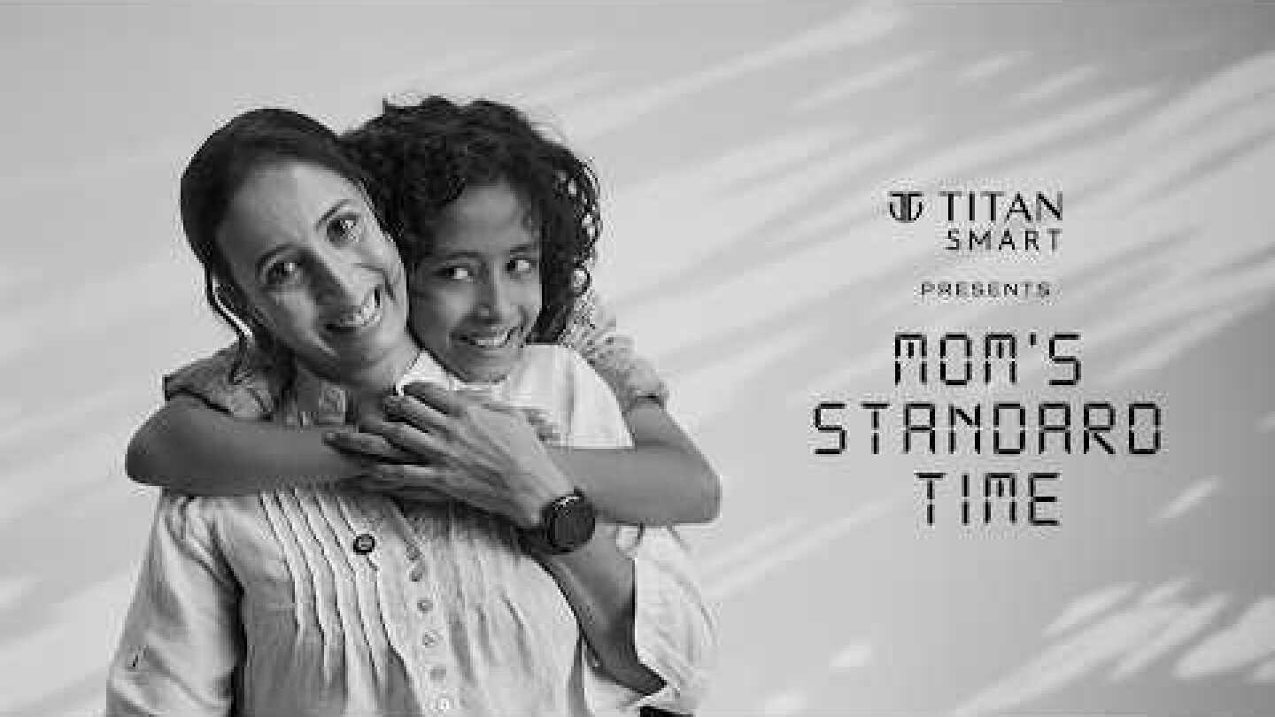 Titan Smart presents Mom’s Standard Time