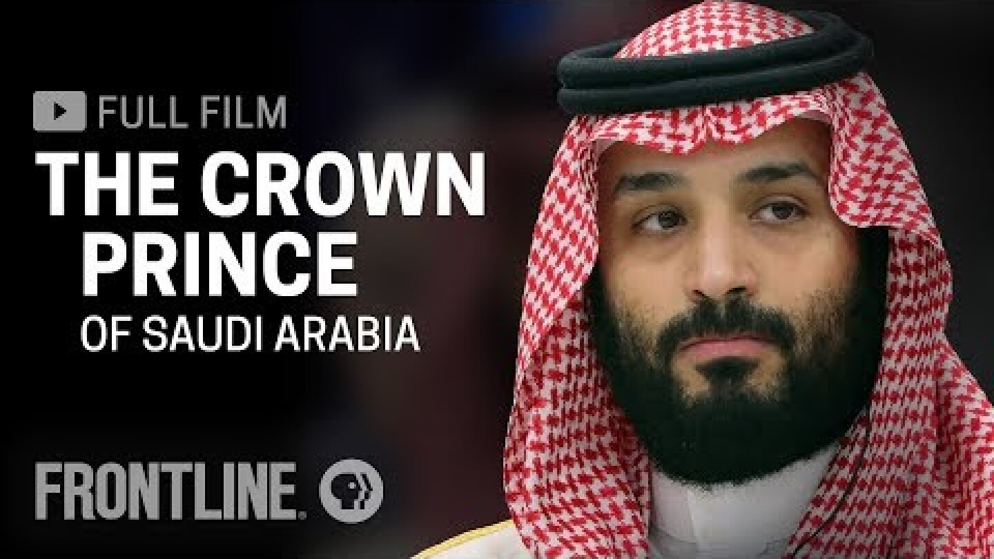 The Crown Prince of Saudi Arabia (full film) | FRONTLINE