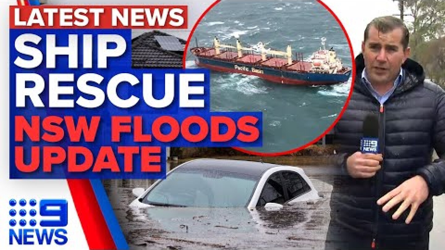Ship stranded off Sydney amid rain, floods in NSW | Weather Update | 9 News Australia