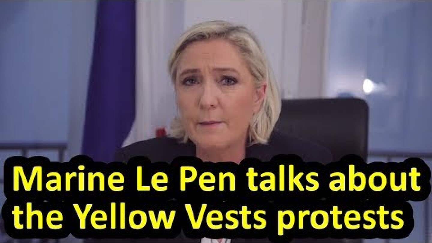 Marine Le Pen talks about Yellow Vests protests + Emmanuel Macron, Gilets Jaunes, English subtitles
