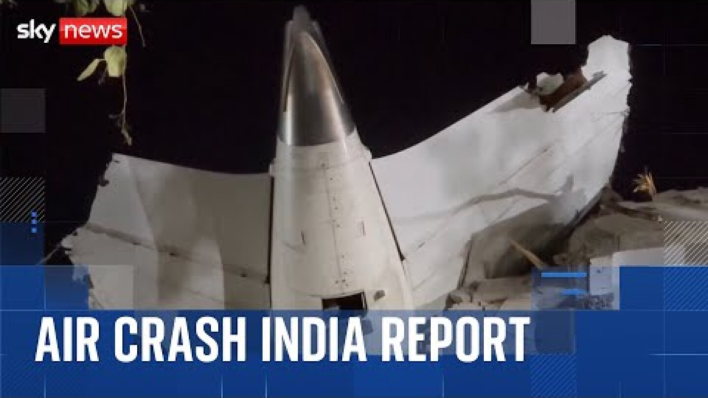 India plane crash: Preliminary report into Air India Flight 171 crash released