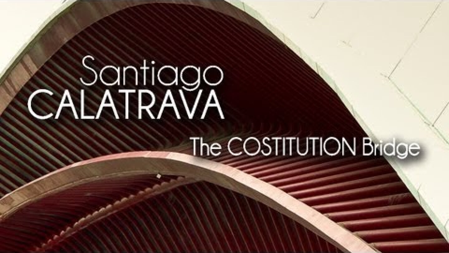 Santiago CALATRAVA -  The COSTITUTION Bridge