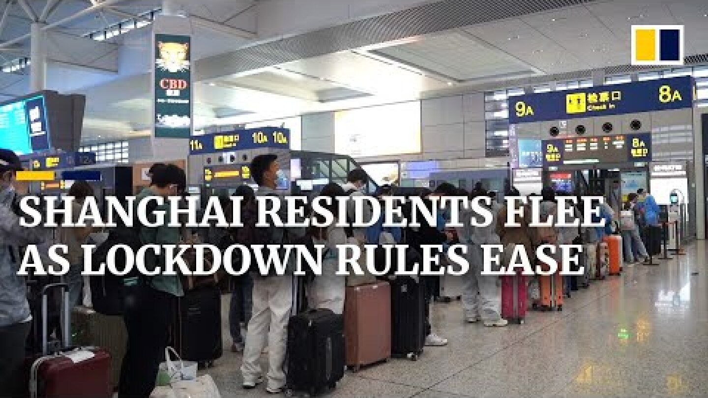 Shanghai residents flee city as Covid-19 measures ease ahead of city reopening