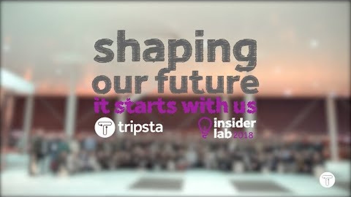 Tripsta Insider Lab 2018 - Shaping our Future, it starts with us!