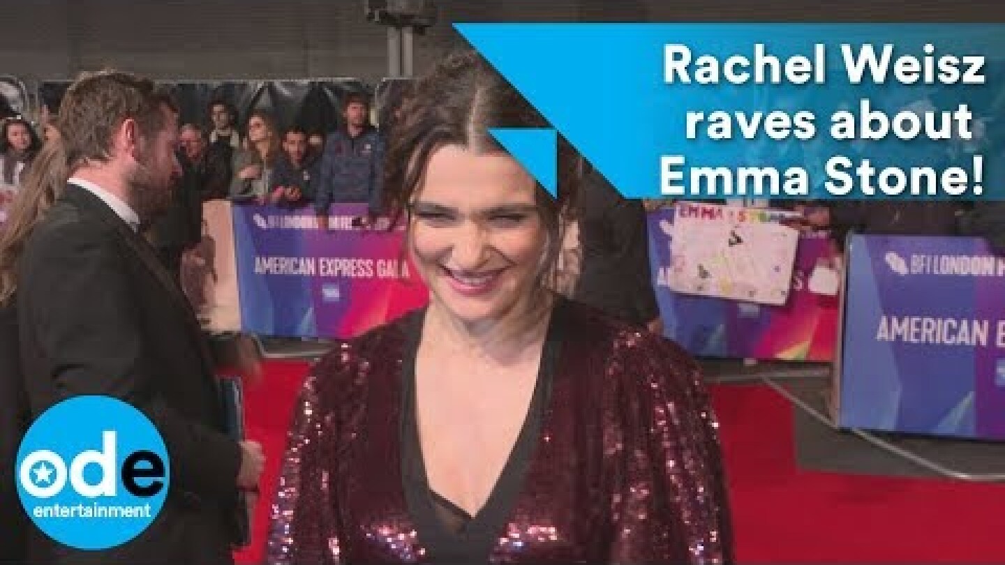 Rachel Weisz raves about Emma Stone!