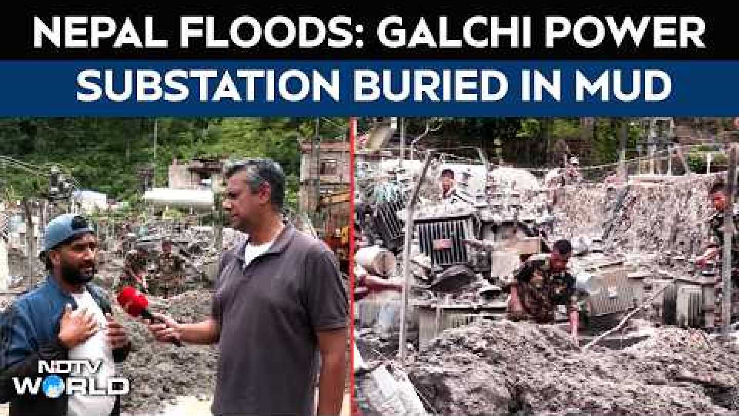 Nepal Flood News Today | Nepal: Galchi Power Substation Buried In Mud, Equipment Destroyed