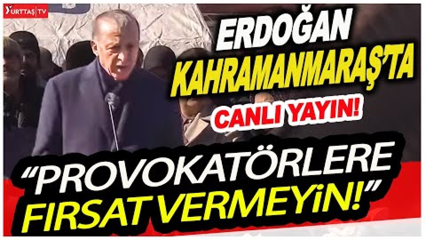 Cumhurbaşkanı Erdoğan Kahramanmaraş'ta açıklama yapıyor!