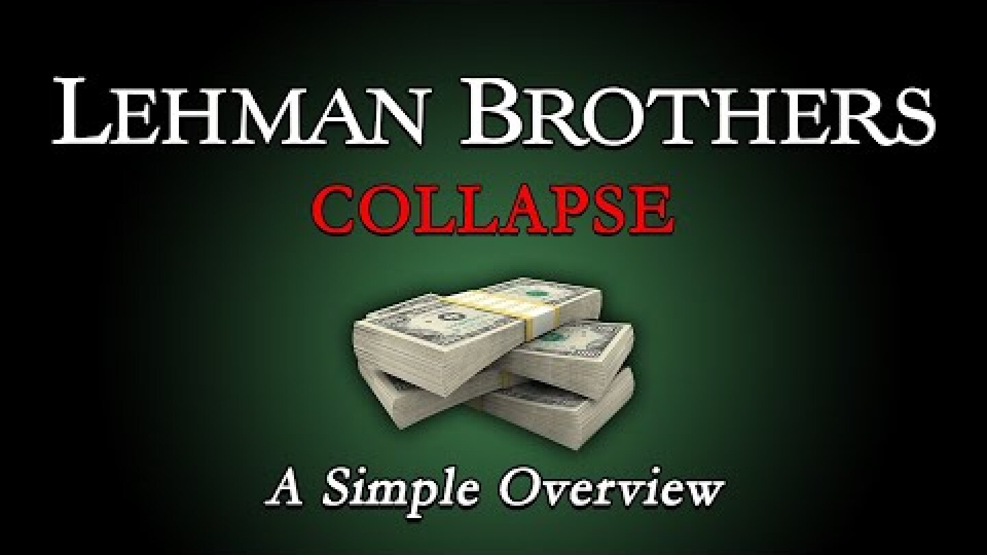 The Collapse of Lehman Brothers  - A Simple Overview