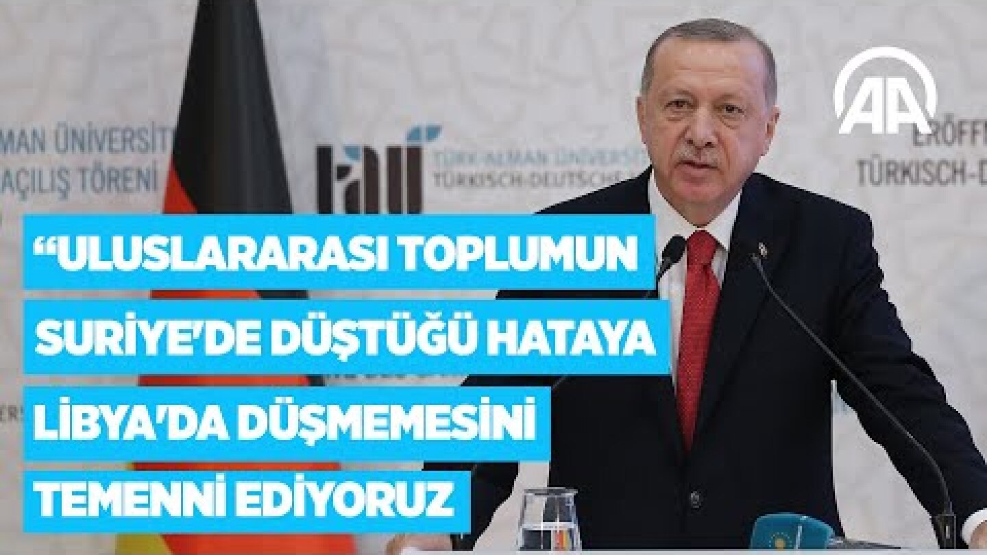 Erdoğan: Uluslararası toplumun Suriye'de düştüğü hataya Libya'da düşmemesini temenni ediyoruz