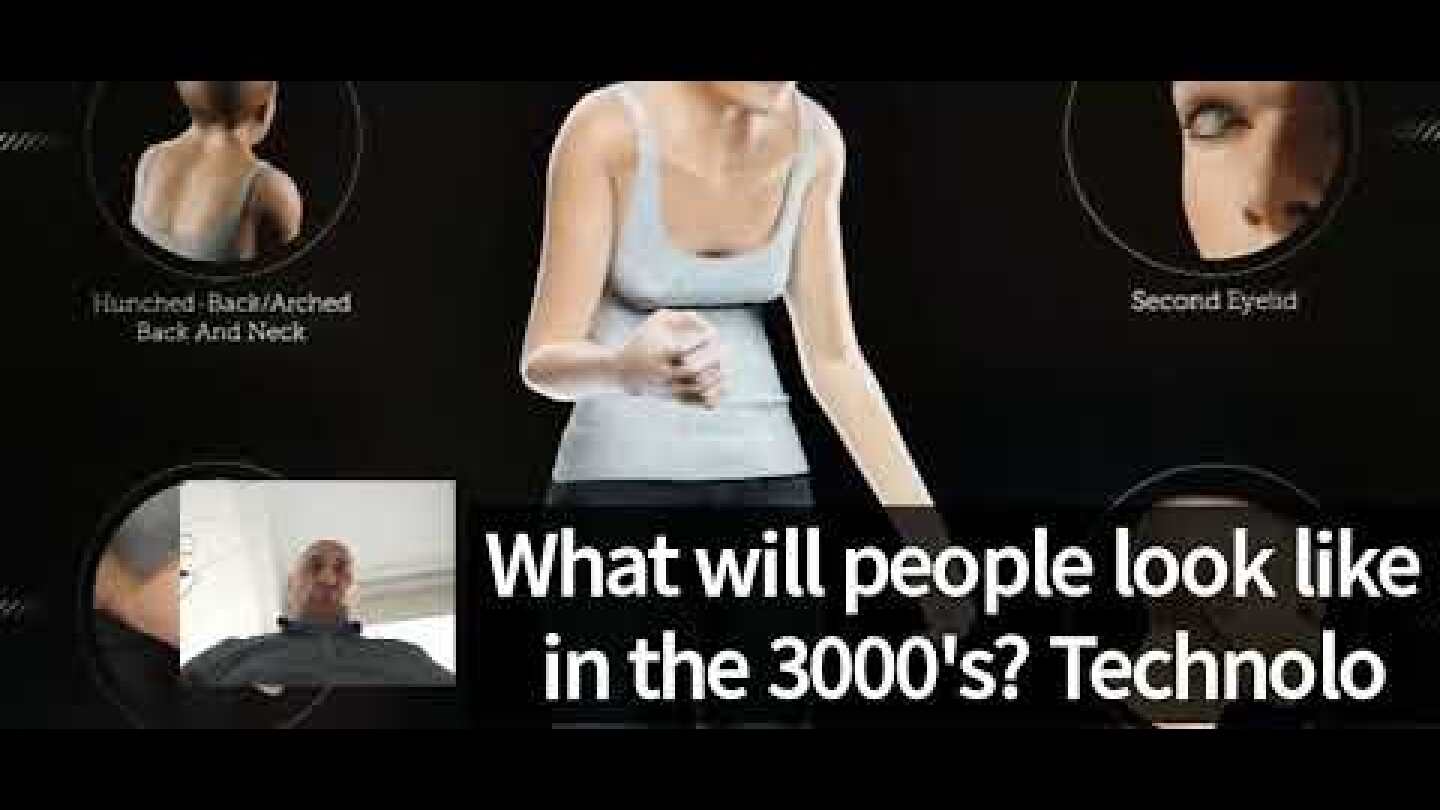 What will people look like in the 3000's? Technology can change our stance