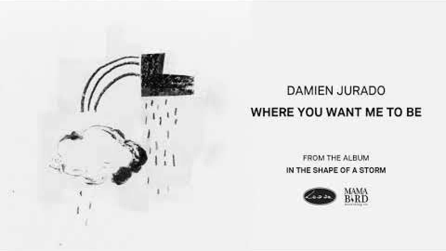 DAMIEN JURADO - Where You Want Me To Be