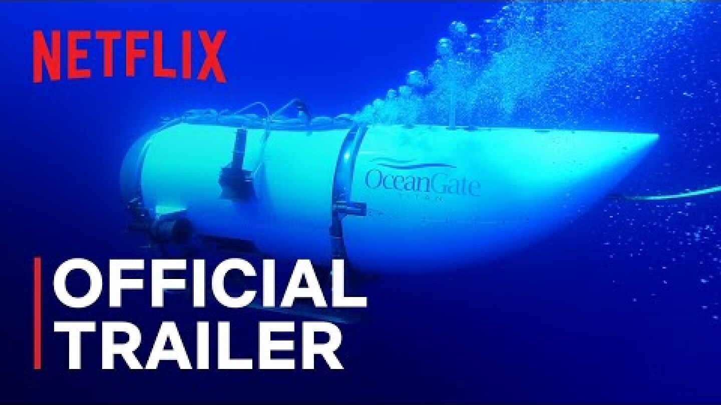 TITAN: The OceanGate Submersible Disaster | Official Trailer | Netflix