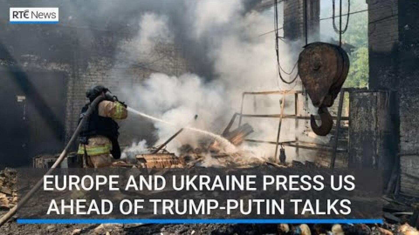 Europe and Ukraine press US ahead of Trump-Putin talks