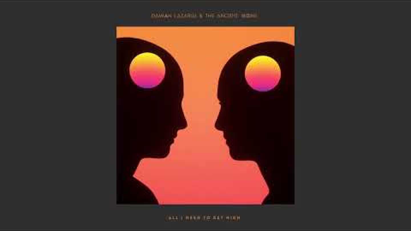 Damain Lazarus & The Ancient Moons - All I Need To Get High