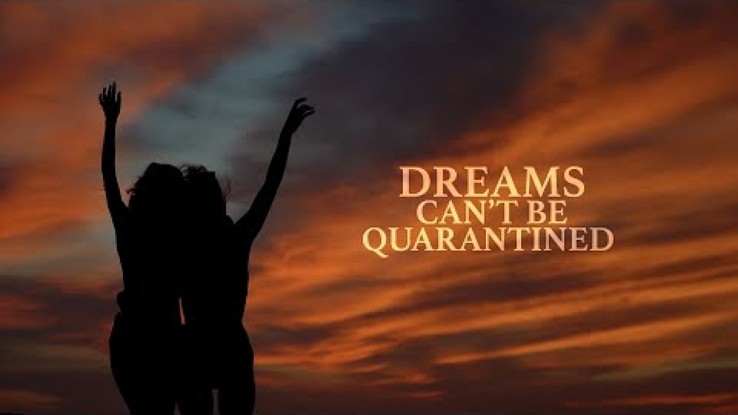 DREAMS CAN'T BE QUARANTINED
