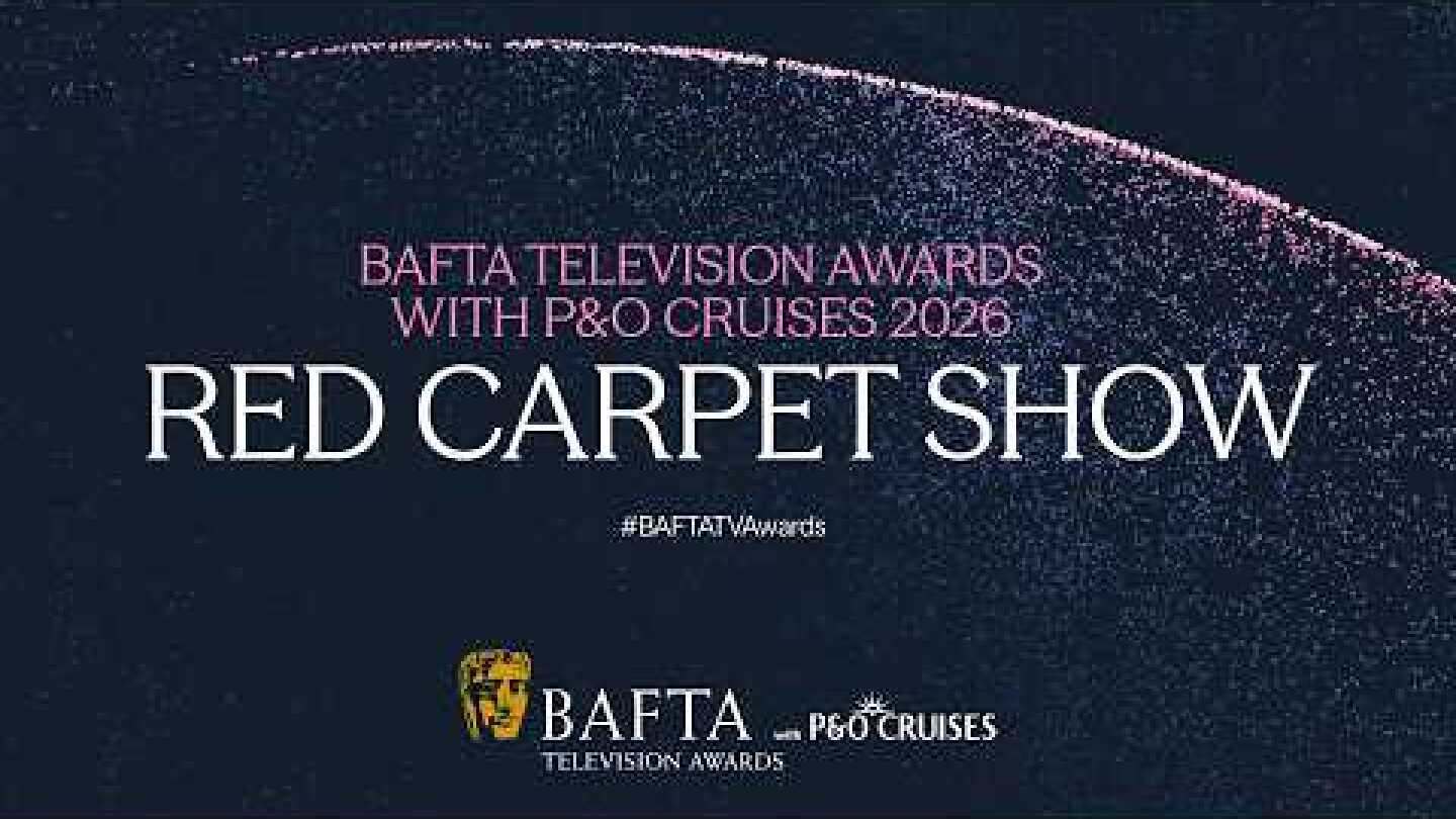Red Carpet Show | BAFTA Television Awards with P&O Cruises 2026