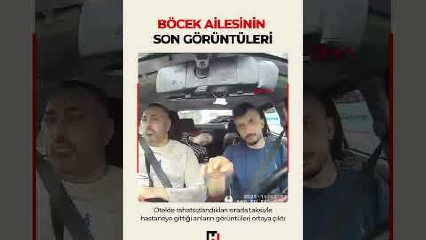 Son dakika... Böcek ailesinin hastaneye giderken taksideki son görüntüleri ortaya çıktı