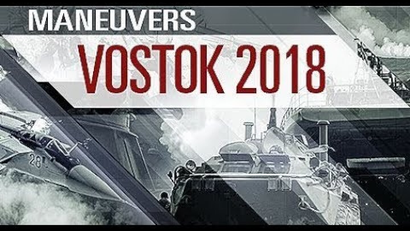 BREAKING: VOSTOK 2018, The Largest Army Drill In History, Kicks Off In Russia