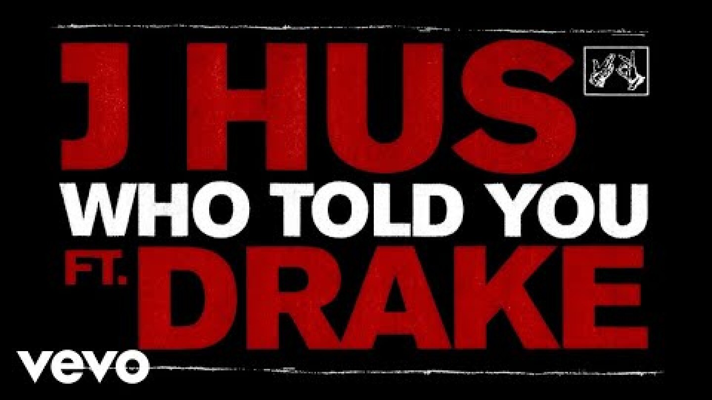 J Hus - Who Told You (Official Audio) ft. Drake