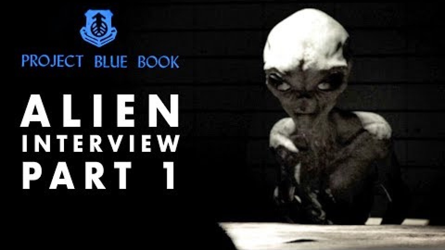 Alien Interview Part 1 | Project Blue Book