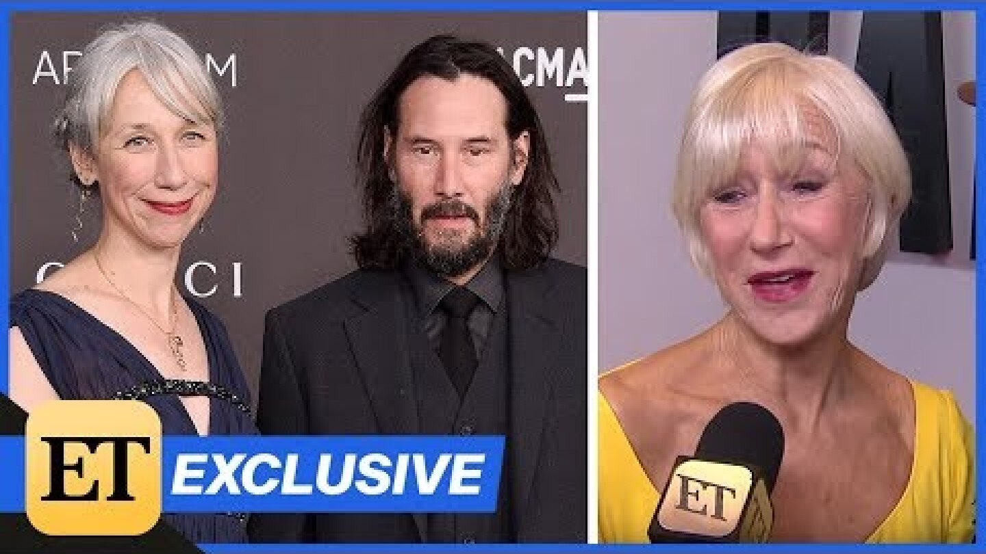 Helen Mirren REACTS to People Thinking She's Keanu Reeves' Girlfriend! (Exclusive)