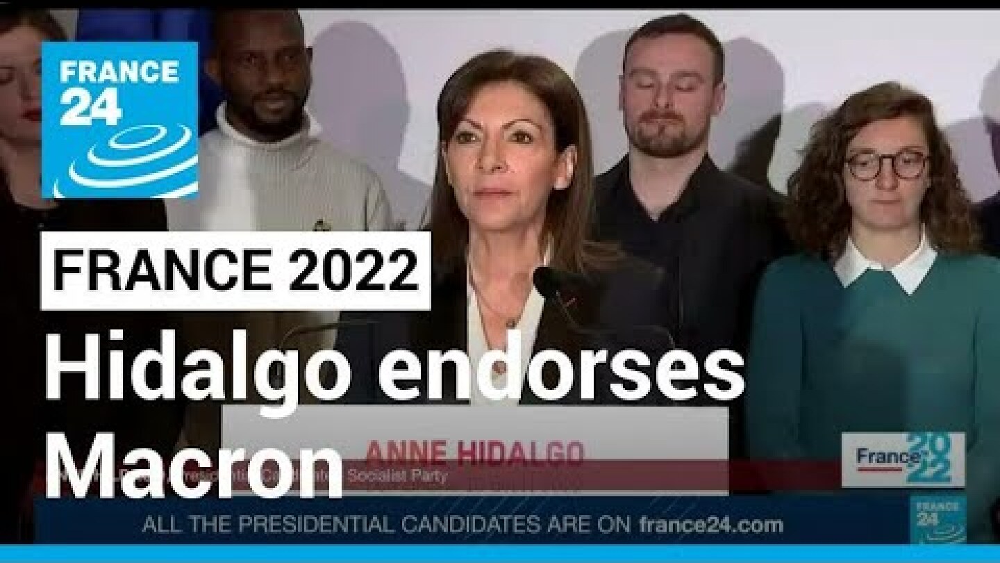 French presidential election: Centre left candidate Hidalgo endorses Macron • FRANCE 24 English