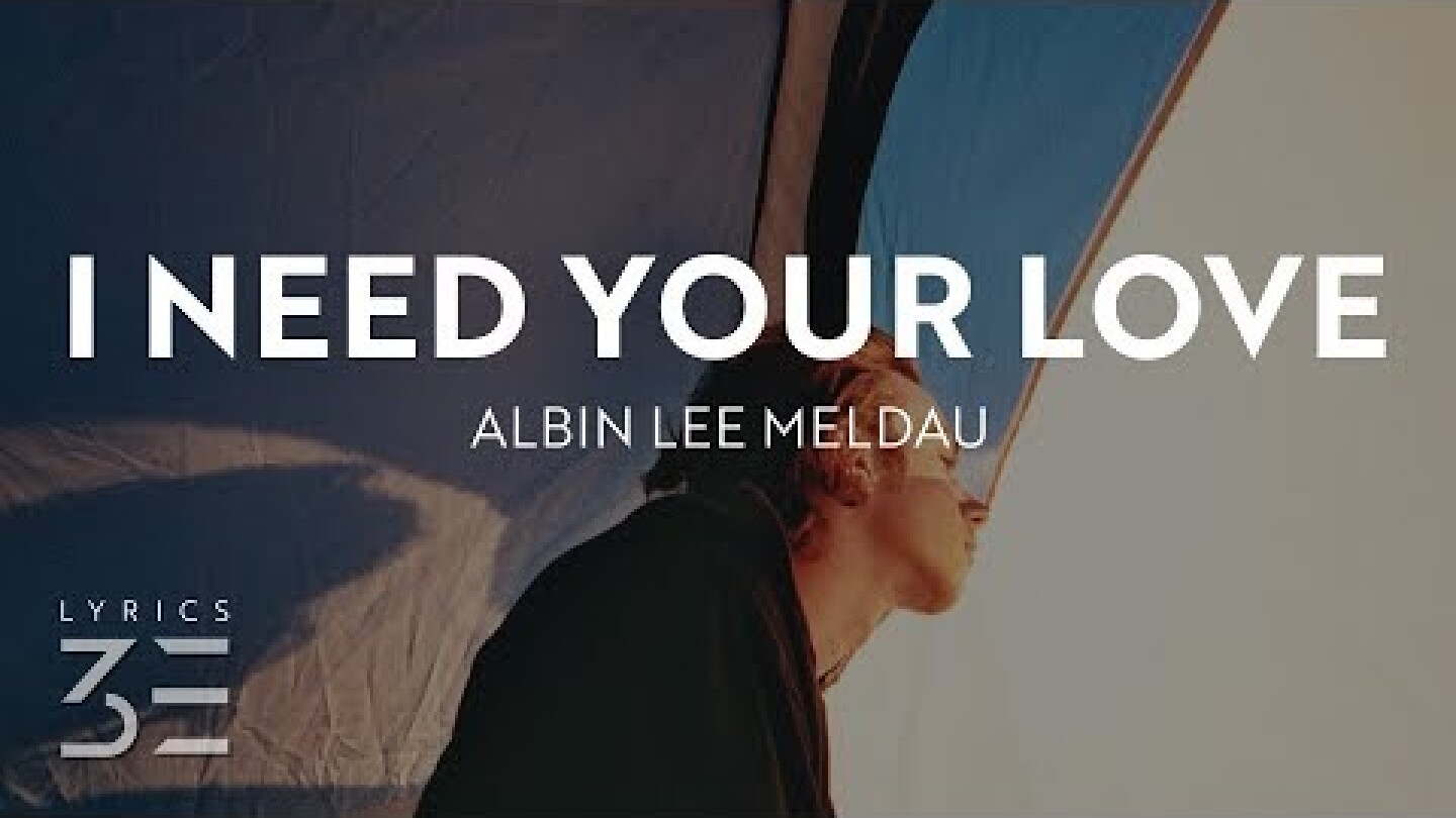 Albin Lee Meldau - I Need Your Love (Lyrics)