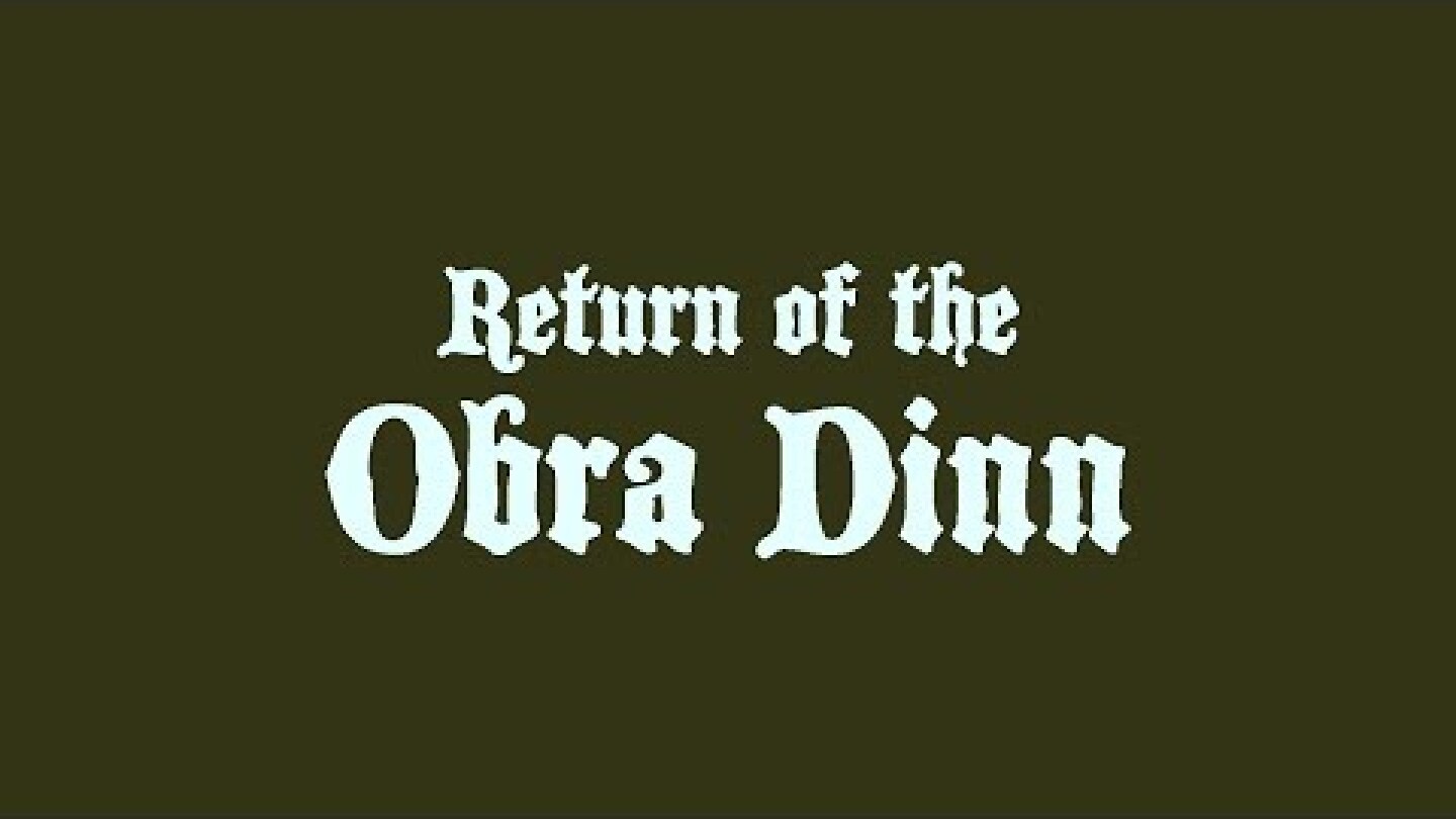 Return of the Obra Dinn - Available Now