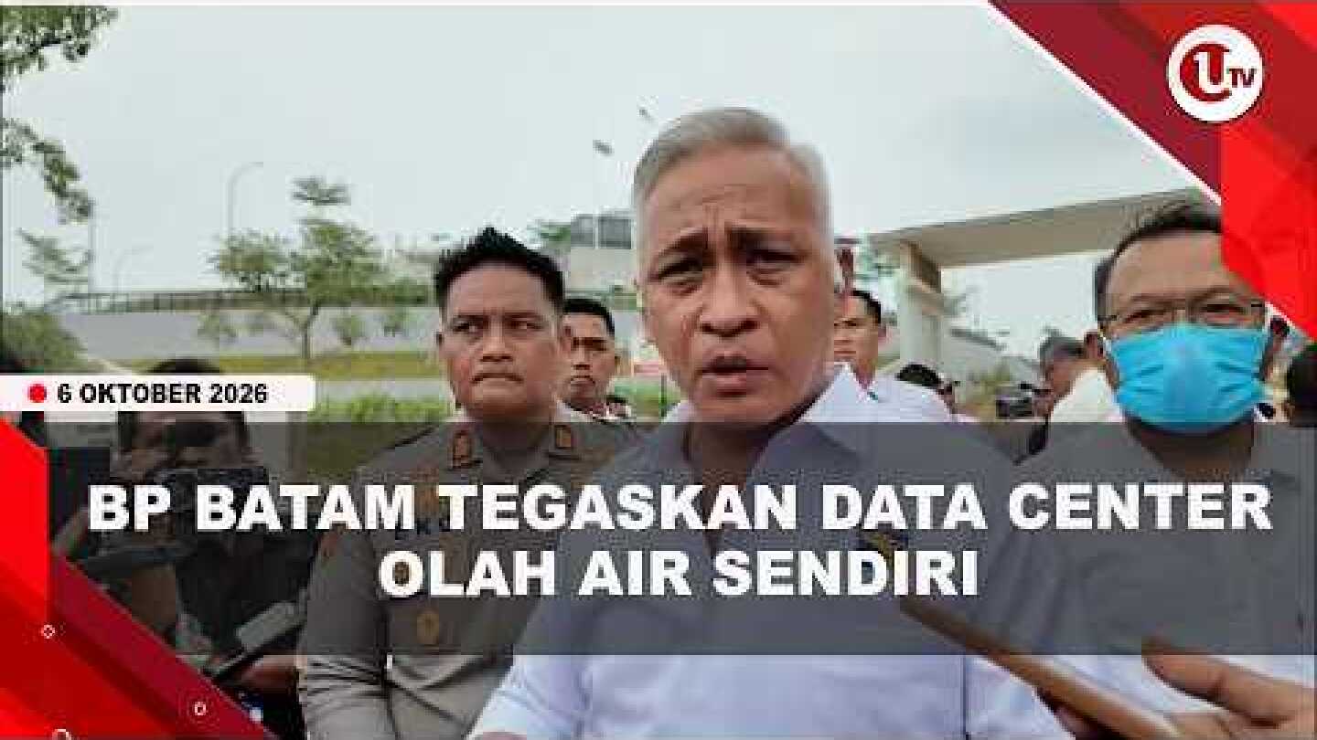 DATA CENTER DIDUGA PEMICU KRISIS AIR, BP BATAM TEGASKAN MEREKA OLAH AIR SENDIRI | U-NEWS